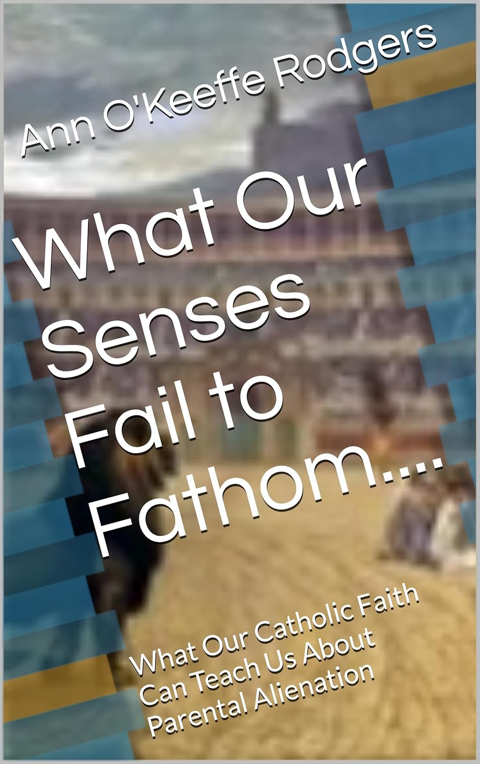 What Our Senses Fail to Fathom